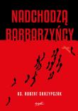 Nadchodzą barbarzyńcy. Autor: Skrzypczak Robert. Dadada.pl Okładka książki Nadchodzą barbarzyńcy