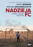 Nadzieja FC. Futbol, ludzie, polityka. Autor: Werner Anita, Michał Kołodziejczyk. Dadada.pl Okładka książki Nadzieja FC. Futbol, ludzie, polityka