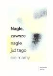 Nagle, zawsze nagle już tego nie mamy. Autor: Wierny Aleksander. Dadada.pl Okładka książki Nagle, zawsze nagle już tego nie mamy