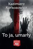 Najlepsze kryminały PRL.To ja, umarły. Autor: Korkozowicz Kazimierz. Dadada.pl Okładka książki Najlepsze kryminały PRL.To ja, umarły