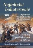 Okładka książki Najmłodsi bohaterowie. Historia polskich dzieci X-XXI w.
