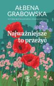 Najważniejsze to przeżyć. Autor: Ałbena Grabowska. Dadada.pl Okładka książki Najważniejsze to przeżyć