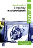 Napęd urządzeń i systemów mechatronicznych Kwalifikacja ELM.03 Podręcznik Część 3. Autor: Michał Tokarz, Stanisław Sierny. Dadada.pl Okładka książki Napęd urządzeń i systemów mechatronicznych Kwalifikacja ELM.03 Podręcznik Część 3