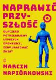 Naprawić przyszłość. Dlaczego potrzebujemy lepszych opowieści, żeby uratować świat. Autor: Napiórkowski Marcin. Dadada.pl Okładka książki Naprawić przyszłość. Dlaczego potrzebujemy lepszych opowieści, żeby uratować świat