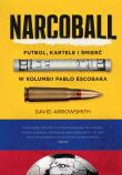 Narcoball. Futbol, kartele i śmierć w Kolumbii Pablo Escobara. Autor: David Arrowsmith. Dadada.pl Okładka książki Narcoball. Futbol, kartele i śmierć w Kolumbii Pablo Escobara