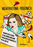 Narodowe Kalendarium Prawdziwego Polaka. Autor: Niewyparzona Pudernica. Dadada.pl Okładka książki Narodowe Kalendarium Prawdziwego Polaka