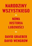 Narodziny wszystkiego. Nowa historia ludzkości. Autor: David Graeber, David Wengrow. Dadada.pl Okładka książki Narodziny wszystkiego. Nowa historia ludzkości