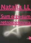 Natalia LL Sum Ergo Sum retrospektywa. Autor:   Praca zbiorowa. Dadada.pl Okładka książki Natalia LL Sum Ergo Sum retrospektywa