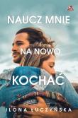 Naucz mnie na nowo kochać. Autor: Ilona Łuczyńska. Dadada.pl Okładka książki Naucz mnie na nowo kochać