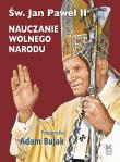 Nauczanie wolnego narodu. Autor: Św. Jan Paweł II, Bujak Adam. Dadada.pl Okładka książki Nauczanie wolnego narodu