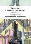 Nauka a praktyka społeczna. Inicjacja. Autor: red. Dominika Narożna, Lissewski Piotr. Dadada.pl Okładka książki Nauka a praktyka społeczna. Inicjacja