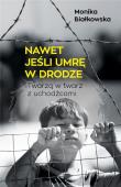 Nawet jeśli umrę w drodze DL. Autor: MONIKA BIAŁKOWSKA. Dadada.pl Okładka książki Nawet jeśli umrę w drodze DL