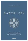 Nawyki zen. Mała książka na resztę życia. Autor: Babauta Leo. Dadada.pl Okładka książki Nawyki zen. Mała książka na resztę życia