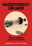 Nazistowscy lekarze. Mord medyczny i psychologia ludobójstwa. Autor: Robert J. Lifton. Dadada.pl Okładka książki Nazistowscy lekarze. Mord medyczny i psychologia ludobójstwa