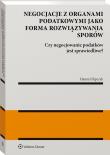 Negocjacje z organami podatkowymi jako forma rozwiązywania sporów. Autor: Filipczyk Hanna. Dadada.pl Okładka książki Negocjacje z organami podatkowymi jako forma rozwiązywania sporów