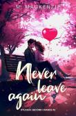 Never leave again. Dylogia Second chance. Tom 2. Autor: M. Mackenzie. Dadada.pl Okładka książki Never leave again. Dylogia Second chance. Tom 2
