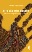 Nic się nie działo. Historia życia mojej babki. Autor: Tomasz S. Markiewka. Dadada.pl Okładka książki Nic się nie działo. Historia życia mojej babki