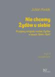 Nie chcemy Żydów u siebie. Autor: Kwiek Julian. Dadada.pl Okładka książki Nie chcemy Żydów u siebie