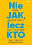 Nie JAK, lecz KTO. Autor: Dan Sullivan, Dr. Benjamin Hardy. Dadada.pl Okładka książki Nie JAK, lecz KTO