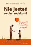 Nie jesteś swoimi rodzicami. Jak porzucić destrukcyjne wzorce i żyć po swojemu. Autor: Maria Beatrice Alonzi. Dadada.pl Okładka książki Nie jesteś swoimi rodzicami. Jak porzucić destrukcyjne wzorce i żyć po swojemu