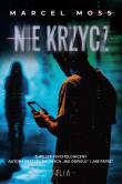 Nie krzycz wyd. 2. Autor: MARCEL MOSS. Dadada.pl Okładka książki Nie krzycz wyd. 2