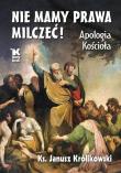 Nie mamy prawa milczeć! Apologia Kościoła - uszkodzone. Autor: ks. Janusz Królikowski. Dadada.pl Okładka książki Nie mamy prawa milczeć! Apologia Kościoła - uszkodzone