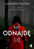 Nie odnajdę cię. Autor: Polańska Aleksandra. Dadada.pl Okładka książki Nie odnajdę cię