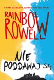 Nie poddawaj się. Autor: Rainbow Rowell. Dadada.pl Okładka książki Nie poddawaj się