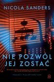 Nie pozwól jej zostać. Autor: Sanders Nicola. Dadada.pl Okładka książki Nie pozwól jej zostać