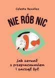 Nie rób nic - uszkodzone. Autor: Headlee Celeste. Dadada.pl Okładka książki Nie rób nic - uszkodzone
