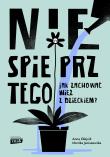 Nie spieprz tego! Jak zachować więź z dzieckiem. Autor: Anna Olejnik, Monika Janiszewska. Dadada.pl Okładka książki Nie spieprz tego! Jak zachować więź z dzieckiem