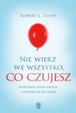 Nie wierz we wszystko, co czujesz. Autor: Robert L. Leahy, Magdalena Hermanowska. Dadada.pl Okładka książki Nie wierz we wszystko, co czujesz