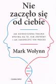 Okładka książki Nie zaczęło się od Ciebie. Jak dziedziczona trauma wpływa na to, kim jesteśmy i jak zakończy ten proces