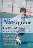 Nie-zgrane dziecko w świecie gier i zabaw w.2. Autor: Carol Stock Kranowitz. Dadada.pl Okładka książki Nie-zgrane dziecko w świecie gier i zabaw w.2