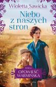 Niebo z naszych stron. Opowieść warmińska. Tom 4. Autor: Sawicka Wioletta. Dadada.pl Okładka książki Niebo z naszych stron. Opowieść warmińska. Tom 4