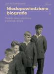 Niedopowiedziane biografie. Polskie dzieci urodzone z powodu wojny. Autor: Jakub Gałęziowski. Dadada.pl Okładka książki Niedopowiedziane biografie. Polskie dzieci urodzone z powodu wojny