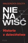 Nienawiść. Historie z dzieciństwa. Autor: Małgorzata Gołota. Dadada.pl Okładka książki Nienawiść. Historie z dzieciństwa
