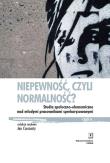 Niepewność, czyli normalność?. Autor: Bartkowski Jerzy, Czarzasty Jan, Horacy Dębowski, Gardawski Juliusz, Mateusz Karolak, Mrozowicki Adam. Dadada.pl Okładka książki Niepewność, czyli normalność?