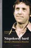 Niepokorny bard. Opowieść o Włodzimierzu Wysockim. Autor: Przemysław Słowiński, Wygoda Iwona. Dadada.pl Okładka książki Niepokorny bard. Opowieść o Włodzimierzu Wysockim