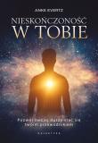 Nieskończoność w tobie. Pozwól swojej duszy stać się twoim przewodnikiem. Autor: Evertz Anke. Dadada.pl Okładka książki Nieskończoność w tobie. Pozwól swojej duszy stać się twoim przewodnikiem