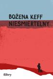Nieśmiertelny. Autor: Bożena Keff. Dadada.pl Okładka książki Nieśmiertelny