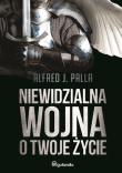 Niewidzialna wojna o Twoje życie. Autor: Alfred J. Palla. Dadada.pl Okładka książki Niewidzialna wojna o Twoje życie