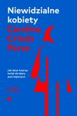 Niewidzialne kobiety. Jak dane tworzą świat skrojony pod mężczyzn wyd. 2. Autor: Perez Caroline Criado. Dadada.pl Okładka książki Niewidzialne kobiety. Jak dane tworzą świat skrojony pod mężczyzn wyd. 2