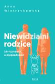 Niewidzialni rodzice. Jak rozmawiać o niepłodności. Autor: Anna Wietrzykowska. Dadada.pl Okładka książki Niewidzialni rodzice. Jak rozmawiać o niepłodności