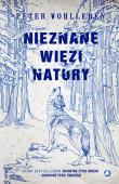 Nieznane więzi natury. Autor: Wohlleben Peter. Dadada.pl Okładka książki Nieznane więzi natury