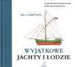 Niezwykłe jachty i łodzie. Autor: Compton Nic. Dadada.pl Okładka książki Niezwykłe jachty i łodzie