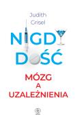 Nigdy dość. Mózg a uzależnienia. Autor: Judith Grisel, Katarzyna Karłowska. Dadada.pl Okładka książki Nigdy dość. Mózg a uzależnienia