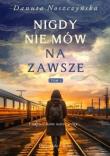Nigdy nie mów na zawsze T.1 DL. Autor: Noszczyńska Danuta. Dadada.pl Okładka książki Nigdy nie mów na zawsze T.1 DL