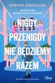 Nigdy, przenigdy nie będziemy razem. Autor: Gonzales Sophie. Dadada.pl Okładka książki Nigdy, przenigdy nie będziemy razem