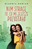 Nim stracę to, co mi jeszcze pozostało. Autor: Klaudia Muniak. Dadada.pl Okładka książki Nim stracę to, co mi jeszcze pozostało